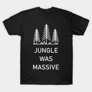 Jungle Was Massive T-Shirt